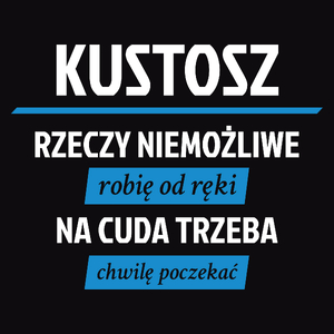 Kustosz - Rzeczy Niemożliwe Robię Od Ręki - Na Cuda Trzeba Chwilę Poczekać - Męska Koszulka Czarna