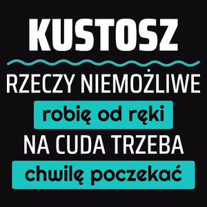 Kustosz - Rzeczy Niemożliwe Robię Od Ręki - Na Cuda Trzeba Chwilę Poczekać - Męska Koszulka Czarna