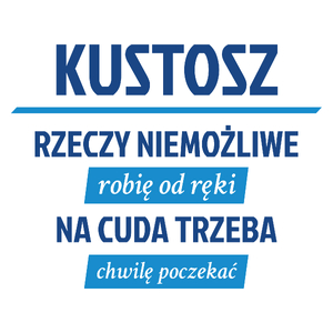 Kustosz - Rzeczy Niemożliwe Robię Od Ręki - Na Cuda Trzeba Chwilę Poczekać - Kubek Biały