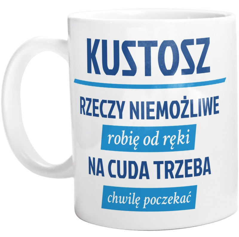 Kustosz - Rzeczy Niemożliwe Robię Od Ręki - Na Cuda Trzeba Chwilę Poczekać - Kubek Biały