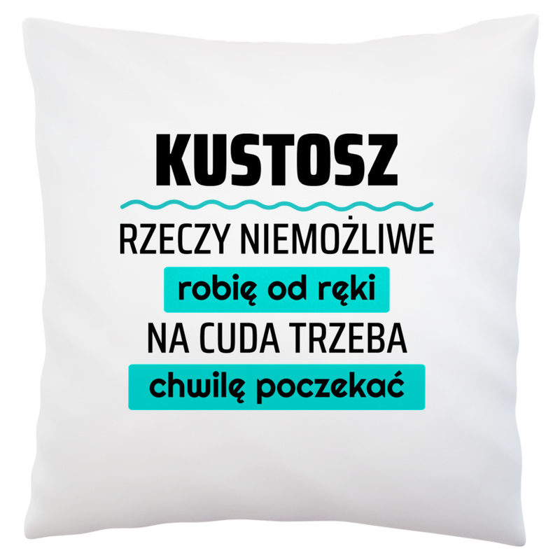 Kustosz - Rzeczy Niemożliwe Robię Od Ręki - Na Cuda Trzeba Chwilę Poczekać - Poduszka Biała