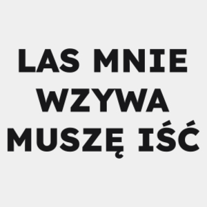 LAS MNIE WZYWA MUSZĘ IŚĆ  - Męska Koszulka Biała