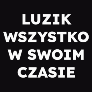 LUZIK WSZYSTKO W SWOIM CZASIE  - Męska Bluza Czarna