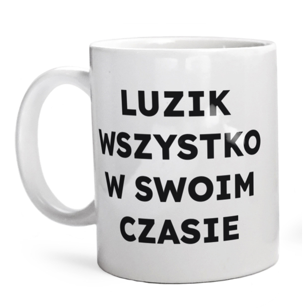 LUZIK WSZYSTKO W SWOIM CZASIE  - Kubek Biały