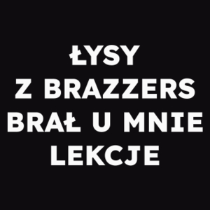 ŁYSY Z BRAZZERS BRAŁ U MNIE LEKCJE  - Męska Bluza Czarna