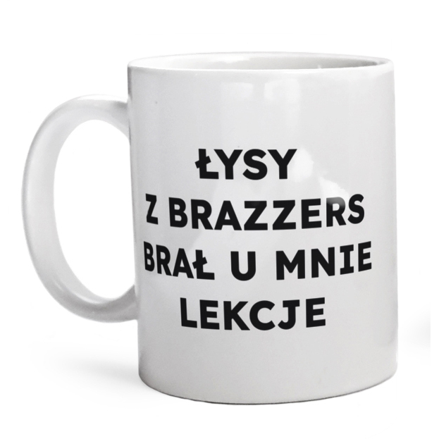 ŁYSY Z BRAZZERS BRAŁ U MNIE LEKCJE  - Kubek Biały