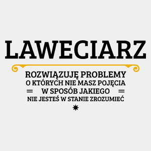 Laweciarz - Rozwiązuje Problemy O Których Nie Masz Pojęcia - Męska Koszulka Biała