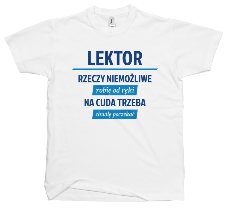 Lektor - Rzeczy Niemożliwe Robię Od Ręki - Na Cuda Trzeba Chwilę Poczekać - Męska Koszulka Biała