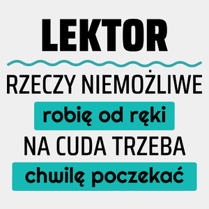 Lektor - Rzeczy Niemożliwe Robię Od Ręki - Na Cuda Trzeba Chwilę Poczekać - Męska Koszulka Biała