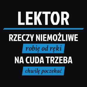 Lektor - Rzeczy Niemożliwe Robię Od Ręki - Na Cuda Trzeba Chwilę Poczekać - Męska Koszulka Czarna