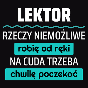 Lektor - Rzeczy Niemożliwe Robię Od Ręki - Na Cuda Trzeba Chwilę Poczekać - Męska Koszulka Czarna