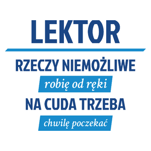 Lektor - Rzeczy Niemożliwe Robię Od Ręki - Na Cuda Trzeba Chwilę Poczekać - Kubek Biały