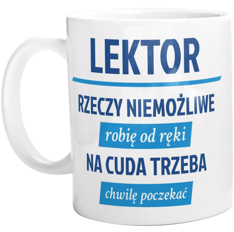 Lektor - Rzeczy Niemożliwe Robię Od Ręki - Na Cuda Trzeba Chwilę Poczekać - Kubek Biały