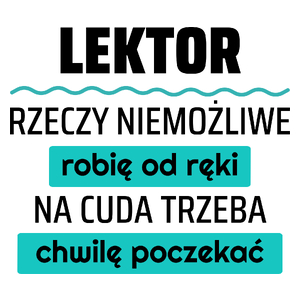 Lektor - Rzeczy Niemożliwe Robię Od Ręki - Na Cuda Trzeba Chwilę Poczekać - Kubek Biały