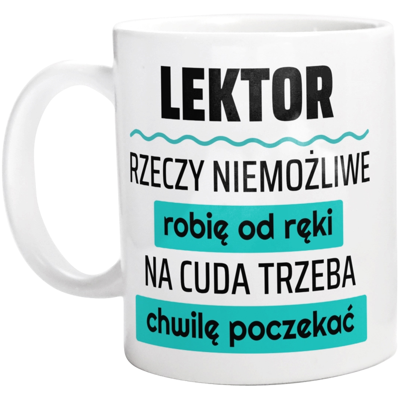 Lektor - Rzeczy Niemożliwe Robię Od Ręki - Na Cuda Trzeba Chwilę Poczekać - Kubek Biały