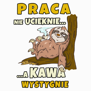 Leniwiec Praca Nie Ucieknie A Kawa Wystygnie - Poduszka Biała