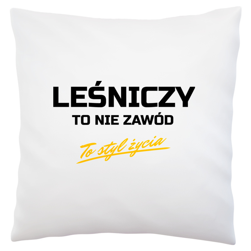 Leśniczy To Nie Zawód - To Styl Życia - Poduszka Biała