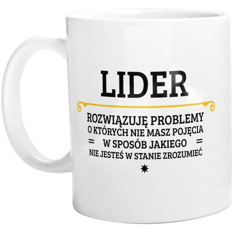 Lider - Rozwiązuje Problemy O Których Nie Masz Pojęcia - Kubek Biały