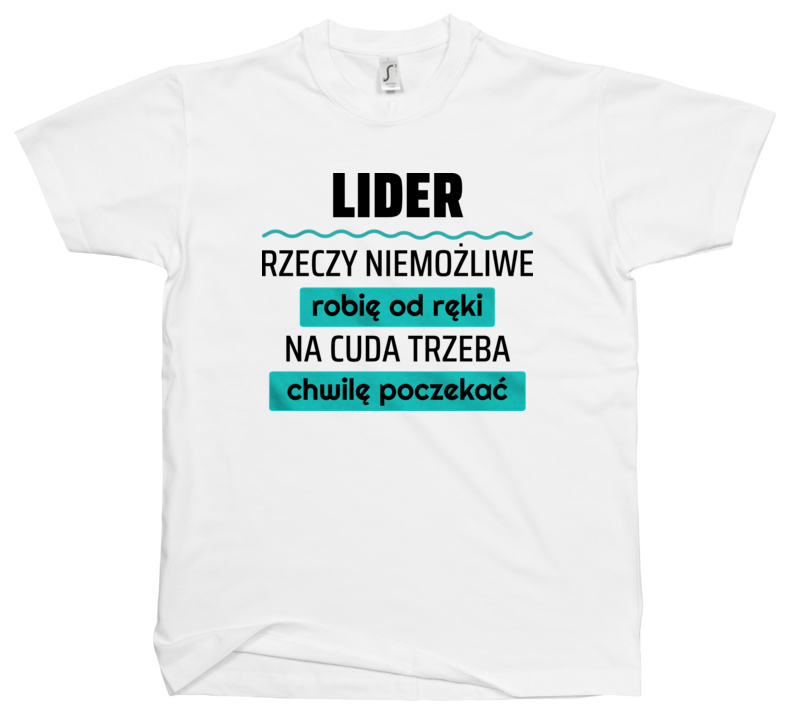 Lider - Rzeczy Niemożliwe Robię Od Ręki - Na Cuda Trzeba Chwilę Poczekać - Męska Koszulka Biała