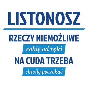 Listonosz - Rzeczy Niemożliwe Robię Od Ręki - Na Cuda Trzeba Chwilę Poczekać - Kubek Biały