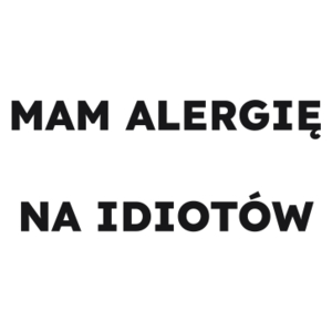 MAM ALERGIĘ NA IDIOTÓW  - Kubek Biały