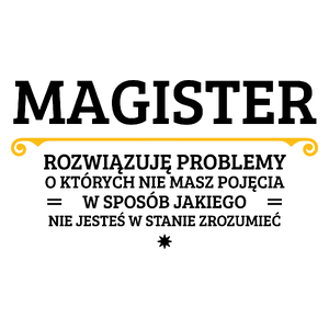 Magister - Rozwiązuje Problemy O Których Nie Masz Pojęcia - Kubek Biały