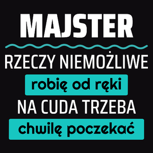 Majster - Rzeczy Niemożliwe Robię Od Ręki - Na Cuda Trzeba Chwilę Poczekać - Męska Bluza z kapturem Czarna