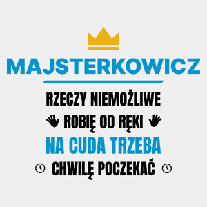 Majsterkowicz Rzeczy Niemożliwe Robię Od Ręki - Męska Koszulka Biała