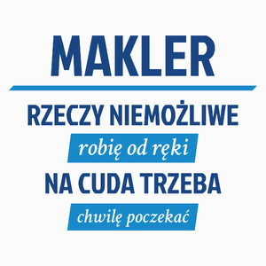 Makler - Rzeczy Niemożliwe Robię Od Ręki - Na Cuda Trzeba Chwilę Poczekać - Poduszka Biała