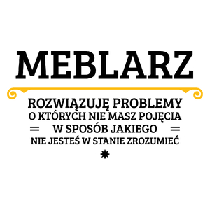 Meblarz - Rozwiązuje Problemy O Których Nie Masz Pojęcia - Kubek Biały