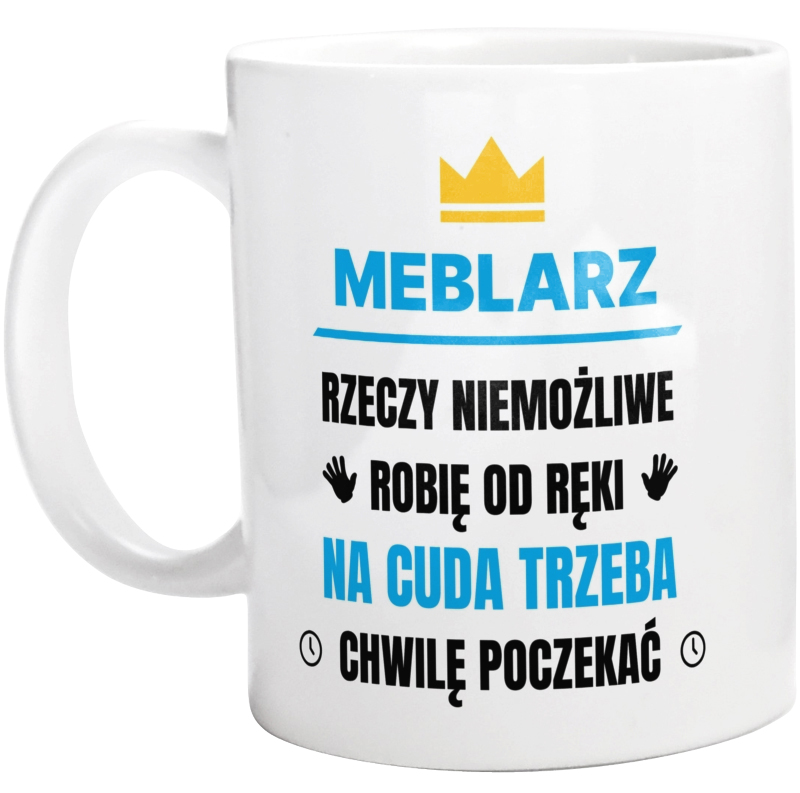 Meblarz Rzeczy Niemożliwe Robię Od Ręki - Kubek Biały