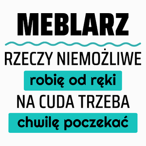 Meblarz - Rzeczy Niemożliwe Robię Od Ręki - Na Cuda Trzeba Chwilę Poczekać - Poduszka Biała