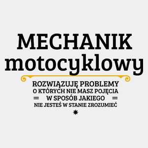 Mechanik Motocyklowy - Rozwiązuje Problemy O Których Nie Masz Pojęcia - Męska Koszulka Biała