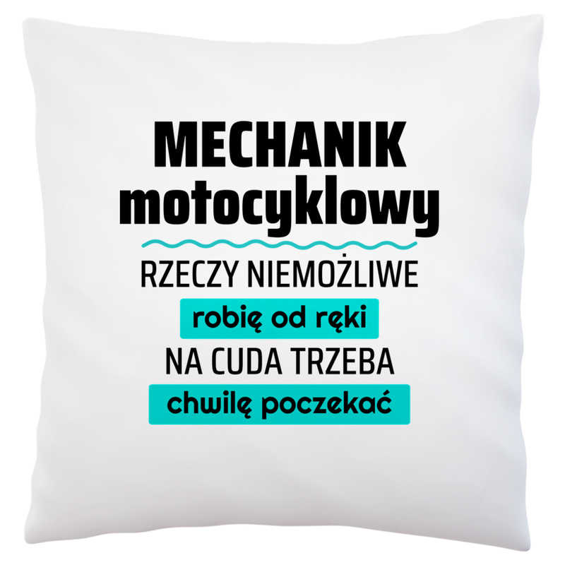 Mechanik Motocyklowy - Rzeczy Niemożliwe Robię Od Ręki - Na Cuda Trzeba Chwilę Poczekać - Poduszka Biała