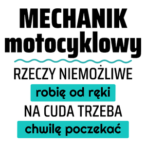 Mechanik Motocyklowy - Rzeczy Niemożliwe Robię Od Ręki - Na Cuda Trzeba Chwilę Poczekać - Kubek Biały