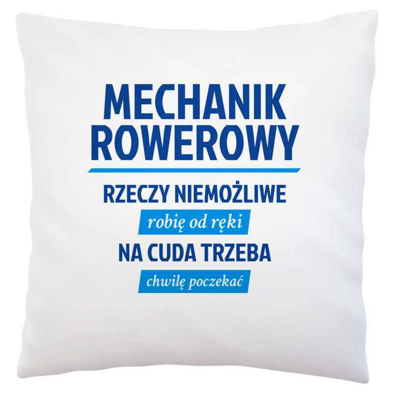 Mechanik Rowerowy - Rzeczy Niemożliwe Robię Od Ręki - Na Cuda Trzeba Chwilę Poczekać - Poduszka Biała