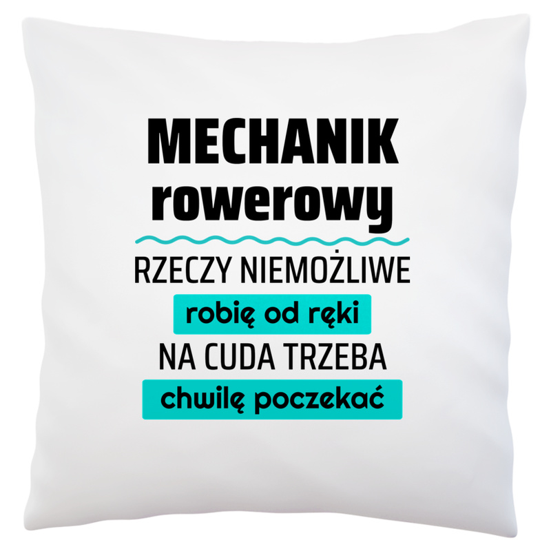 Mechanik Rowerowy - Rzeczy Niemożliwe Robię Od Ręki - Na Cuda Trzeba Chwilę Poczekać - Poduszka Biała