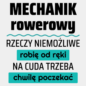 Mechanik Rowerowy - Rzeczy Niemożliwe Robię Od Ręki - Na Cuda Trzeba Chwilę Poczekać - Męska Koszulka Biała