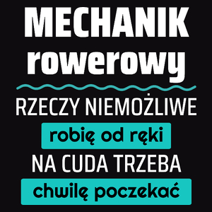 Mechanik Rowerowy - Rzeczy Niemożliwe Robię Od Ręki - Na Cuda Trzeba Chwilę Poczekać - Męska Koszulka Czarna