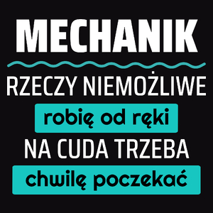 Mechanik - Rzeczy Niemożliwe Robię Od Ręki - Na Cuda Trzeba Chwilę Poczekać - Męska Bluza Czarna