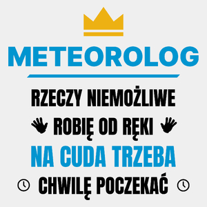 Meteorolog Rzeczy Niemożliwe Robię Od Ręki - Męska Koszulka Biała