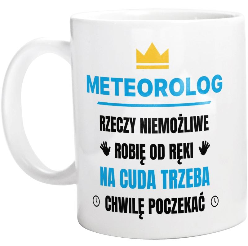 Meteorolog Rzeczy Niemożliwe Robię Od Ręki - Kubek Biały