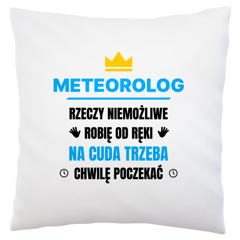 Meteorolog Rzeczy Niemożliwe Robię Od Ręki - Poduszka Biała