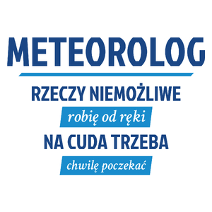 Meteorolog - Rzeczy Niemożliwe Robię Od Ręki - Na Cuda Trzeba Chwilę Poczekać - Kubek Biały