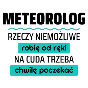 Meteorolog - Rzeczy Niemożliwe Robię Od Ręki - Na Cuda Trzeba Chwilę Poczekać - Kubek Biały