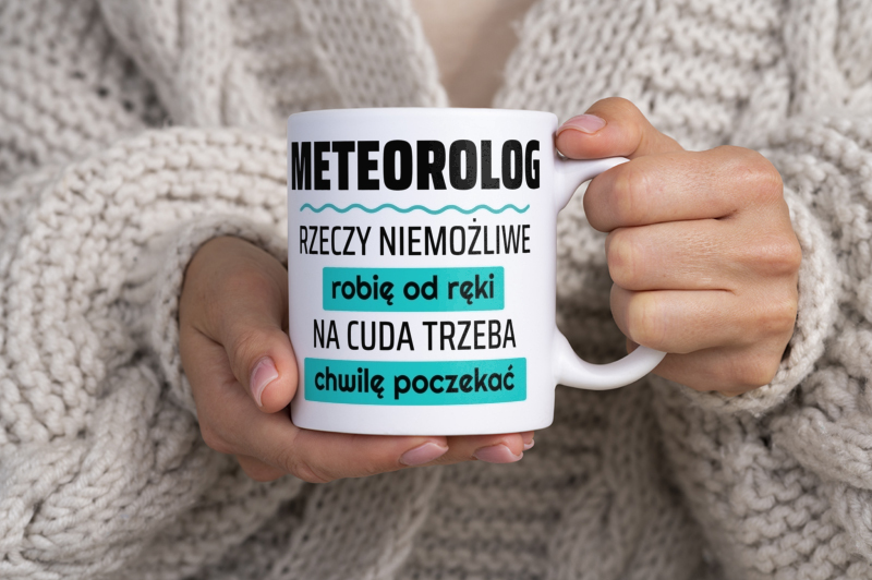 Meteorolog - Rzeczy Niemożliwe Robię Od Ręki - Na Cuda Trzeba Chwilę Poczekać - Kubek Biały