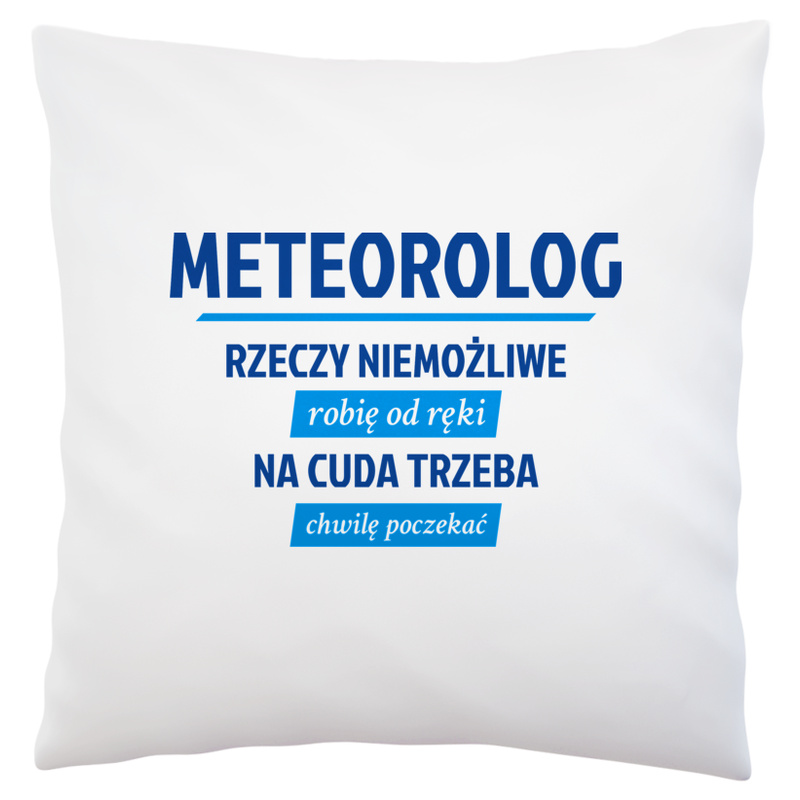 Meteorolog - Rzeczy Niemożliwe Robię Od Ręki - Na Cuda Trzeba Chwilę Poczekać - Poduszka Biała