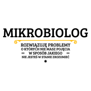 Mikrobiolog - Rozwiązuje Problemy O Których Nie Masz Pojęcia - Kubek Biały