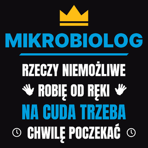 Mikrobiolog Rzeczy Niemożliwe Robię Od Ręki - Męska Koszulka Czarna