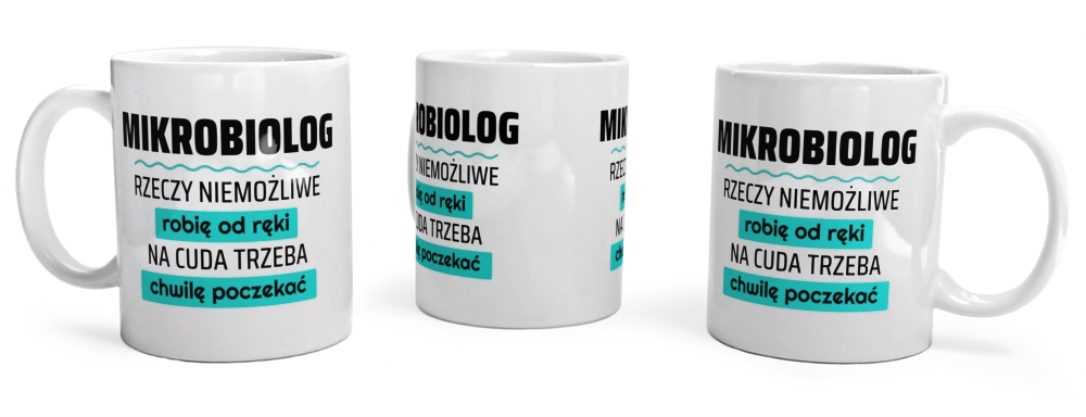 Mikrobiolog - Rzeczy Niemożliwe Robię Od Ręki - Na Cuda Trzeba Chwilę Poczekać - Kubek Biały